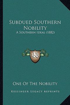 portada subdued southern nobility: a southern ideal (1882) a southern ideal (1882) (en Inglés)