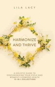 portada Harmonize and Thrive: A Holistic Guide to Synchronizing Your Cycle and Women’S Hormone Health (2-In-1 Collection) (Women's Health) (en Inglés)
