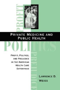 portada private medicine and public health: profit, politics, and prejudice in the american health care enterprise (en Inglés)