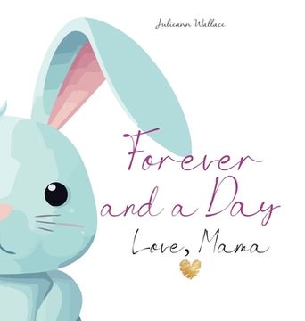 portada Forever and a Day, Love Mama: The Day My Daughter Was Born (en Inglés)