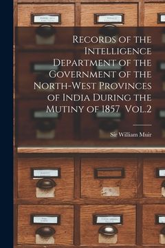 portada Records of the Intelligence Department of the Government of the North-west Provinces of India During the Mutiny of 1857 Vol.2 (en Inglés)