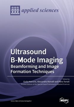 portada Ultrasound B-Mode Imaging: Beamforming and Image Formation Techniques (en Inglés)