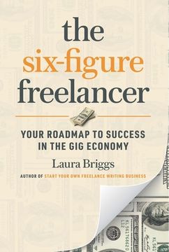 portada The Six-Figure Freelancer: Your Roadmap to Success in the gig Economy (en Inglés)