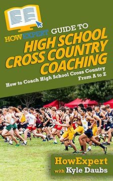 portada Howexpert Guide to High School Cross Country Coaching: How to Coach High School Cross Country From a to z (in English)