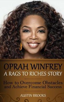 portada Oprah Winfrey: A Rags To Riches Story: How to overcome obstacles and achieve financial success. (en Inglés)