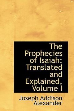 portada the prophecies of isaiah: translated and explained, volume i