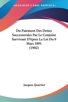 portada Du Paiement Des Dettes Successorales Par Le Conjoint Survivant D'Apres La Loi Du 9 Mars 1891 (1902) (in French)