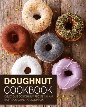 portada Doughnut Cookbook: Delicious Doughnut Recipes in an Easy Doughnut Cookbook (en Inglés)
