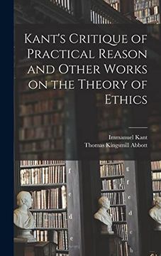 portada Kant'S Critique of Practical Reason and Other Works on the Theory of Ethics 
