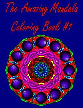 portada The Amazing Mandala Coloring Book #1: (Original Designs) (en Inglés)