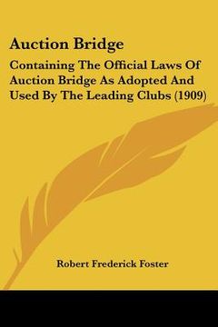 portada auction bridge: containing the official laws of auction bridge as adopted and used by the leading clubs (1909) (en Inglés)