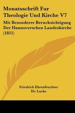 portada Monatsschrift Fur Theologie Und Kirche V7: Mit Besonderer Berucksichtigung Der Hannoverschen Landeskirche (1851) (en Alemán)
