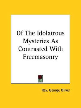 portada of the idolatrous mysteries as contrasted with freemasonry (en Inglés)