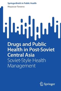 portada Drugs and Public Health in Post-Soviet Central Asia: Soviet-Style Health Management
