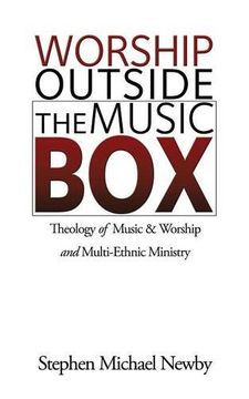portada Worship Outside The Music Box: Theology of Music & Worship and Multi-Ethnic Ministry (en Inglés)