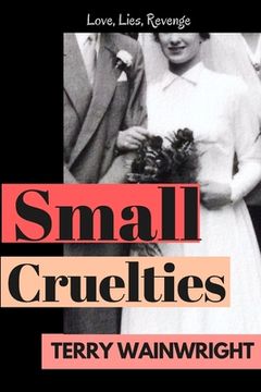 portada Small Cruelties: A gritty family saga of love, betrayal and the consequences of revenge. (in English)