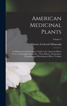 portada American Medicinal Plants: An Illustrated and Descriptive Guide to the American Plants Used as Homopathic Remedies: Their History, Preparation, C (en Inglés)