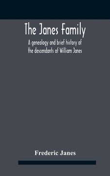 portada The Janes Family: A Genealogy And Brief History Of The Descendants Of William Janes, The Emigrant Ancestor Of 1637, With An Extended Not (in English)
