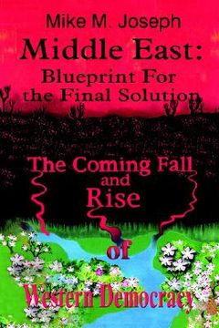 portada middle east: blueprint for the final solution: the coming fall and rise of western democracy (en Inglés)