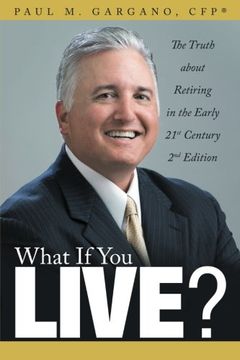 portada What If You Live?: The Truth about Retiring in the Early 21st Century 2nd Edition