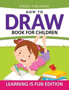 portada How To Draw Book For Children: Learning Is Fun Edition (en Inglés)