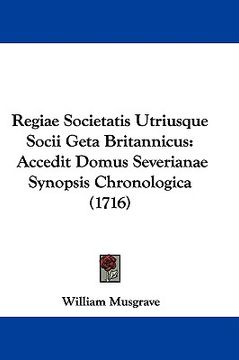 portada regiae societatis utriusque socii geta britannicus: accedit domus severianae synopsis chronologica (1716) (en Inglés)