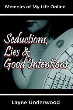 portada seductions, lies and good intentions: memoirs of my life online (en Inglés)