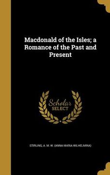 portada Macdonald of the Isles; a Romance of the Past and Present (en Inglés)