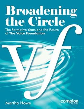 portada Broadening the Circle: The Formative Years and the Future of The Voice Foundation (in English)