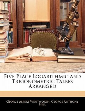 portada five place logarithmic and trigonometric talbes arranged (en Inglés)