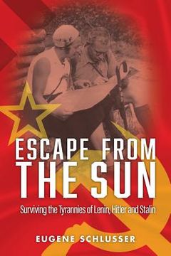 portada Escape From The Sun: Surviving the Tyrannies of Lenin, Hitler and Stalin (en Inglés)