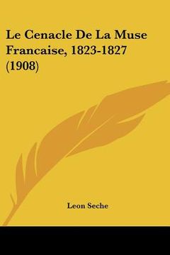 portada Le Cenacle De La Muse Francaise, 1823-1827 (1908) (en Francés)