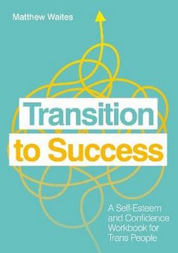 portada Transition to Success: A Self-Esteem and Confidence Workbook for Trans People (en Inglés)