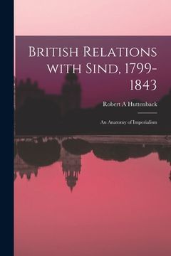 portada British Relations With Sind, 1799-1843: an Anatomy of Imperialism (en Inglés)