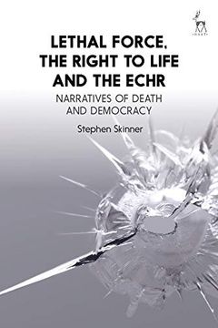 portada Lethal Force, the Right to Life and the Echr: Narratives of Death and Democracy (in English)