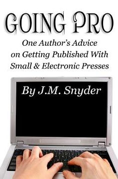 portada Going Pro: Going Pro: One Author's Advice on Getting Published with Small and Electronic Presses (in English)