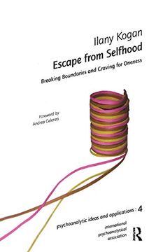 portada Escape From Selfhood: Breaking Boundaries and Craving for Oneness (The International Psychoanalytical Association Psychoanalytic Ideas and Applications Series) (en Inglés)