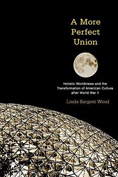 portada A More Perfect Union: Holistic Worldviews and the Transformation of American Culture After World war ii (en Inglés)