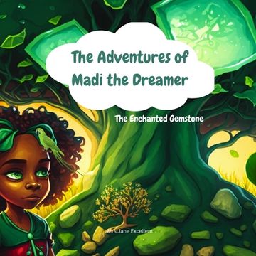 The Adventures of Madi the Dreamer - The Enchanted Gemstone (en Inglés)