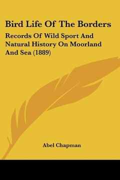 portada bird life of the borders: records of wild sport and natural history on moorland and sea (1889) (en Inglés)