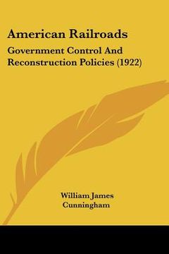 portada american railroads: government control and reconstruction policies (1922) (in English)