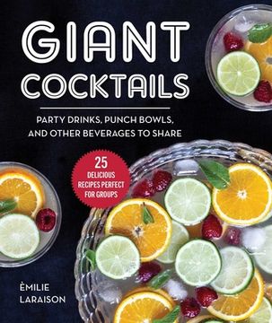 portada Giant Cocktails: Party Drinks, Punch Bowls, and Other Beverages to Share--25 Delicious Recipes Perfect for Groups (in English)