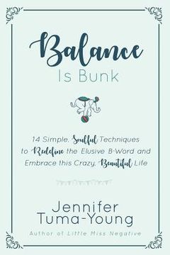 portada Balance is Bunk: 14 Simple, Soulful Techniques to Redefine the Elusive B-Word and Embrace this Crazy, Beautiful Life (in English)