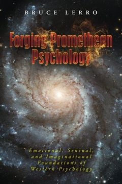 portada Forging Promethean Psychology: Emotional, Sensual, and Imaginational Foundations of Western Psychology