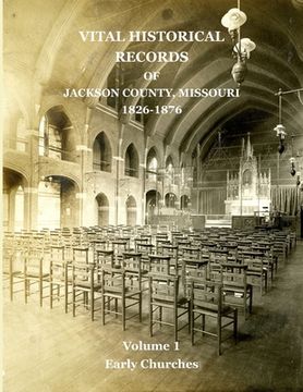 portada Vital Historical Records of Jackson County, Missouri: Volume 1: Early Churches (en Inglés)