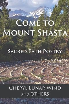 portada Come To Mount Shasta: Sacred Path Poetry (en Inglés)