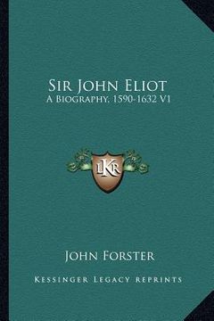 portada sir john eliot: a biography, 1590-1632 v1 (en Inglés)