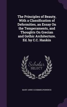 portada The Principles of Beauty, With a Classification of Deformities, an Essay On the Temperaments, and Thoughts On Grecian and Gothic Architecture. Ed. by