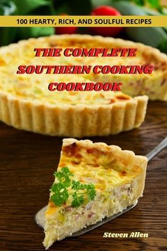 portada The Complete Southern Cooking Cookbook: 100 Hearty, Rich, and Soulful Recipes (en Inglés)