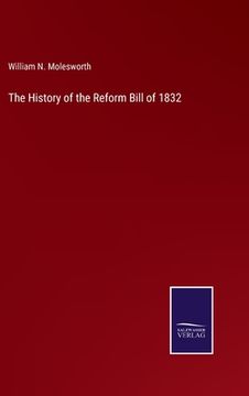 portada The History of the Reform Bill of 1832 (in English)